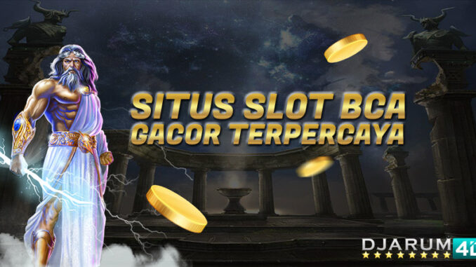 Situs Slot BCA Gacor Terpercaya Djarum4d