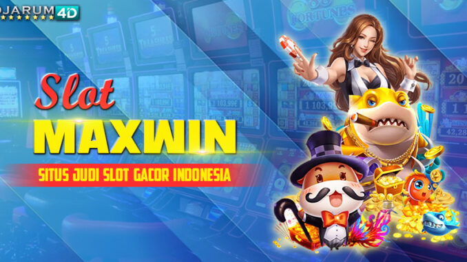 Slot Maxwin: Situs Judi Slot Gacor Indonesia
